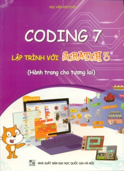 CODING 7 LẬP TRÌNH VỚI SCRATCH 3 - Dành cho học sinh lớp 7 (Hành trang cho tương lai)